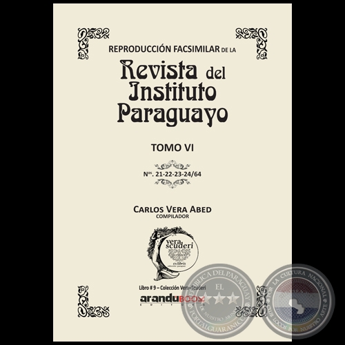 Reproducción Facsimilar de la REVISTA DEL INSTITUTO PARAGUAYO / TOMO VI / N° 21-22-23-24/64 - Compilador: CARLOS ALBERTO VERA ABED - Año 2021 